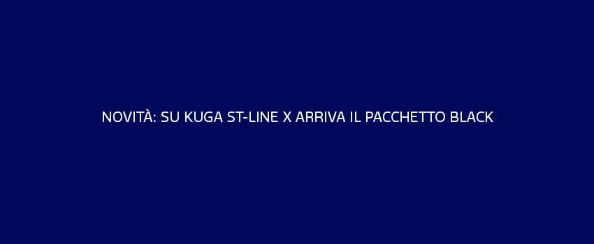 Kuga Stline X Arriva Il Pacchetto Black