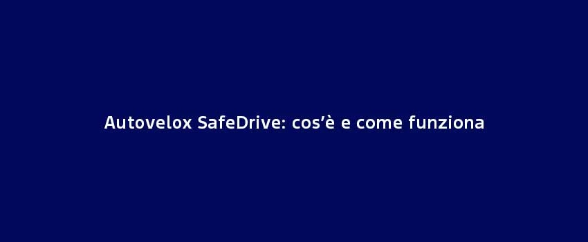 Autovelox Safedrive Cos’È E Come Funziona