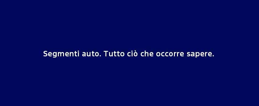 Segmenti Auto. Tutto Ciò Che Occorre Sapere