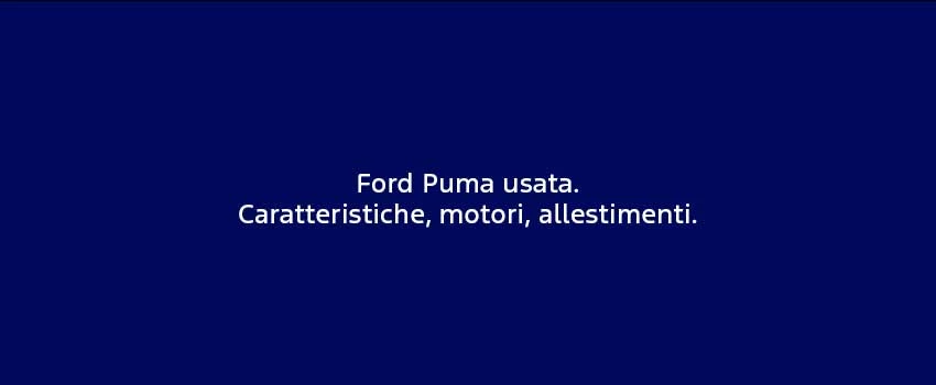 Ford Puma Usata. Caratteristiche, Motori, Allestimenti