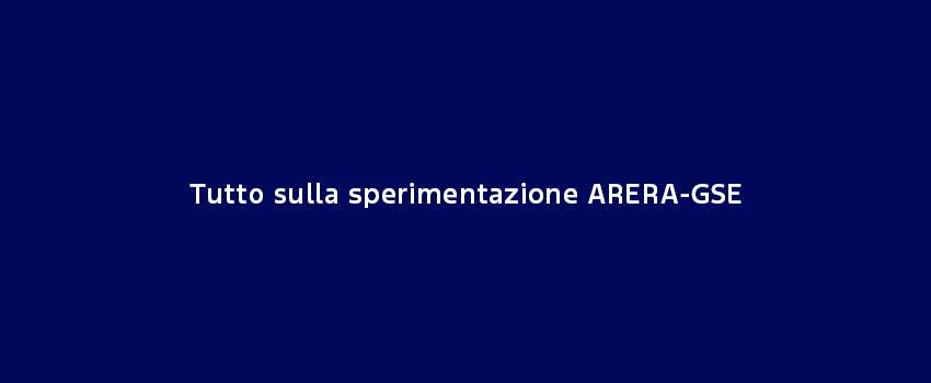 Tutto Sulla Sperimentazione ARERA GSE (1)