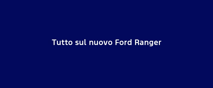 Tutto Sul Nuovo Ford Ranger