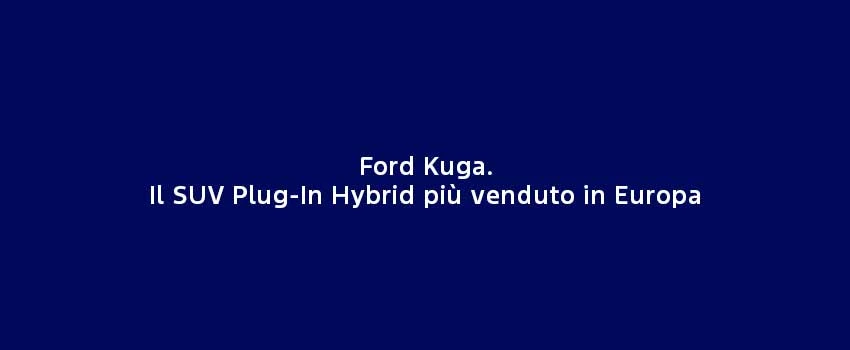 Ford Kuga. Il SUV Plug In Hybrid Più Venduto In Europa