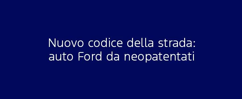 Nuovo Codice Della Strada Auto Ford Da Neopatentati (1)