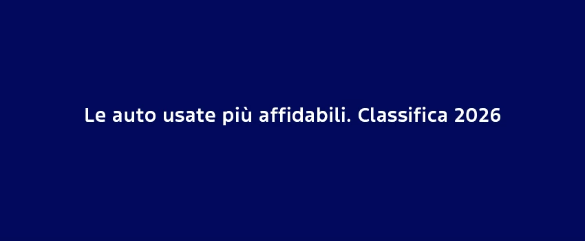 Le Auto Usate Più Affidabili. Classifica 2026