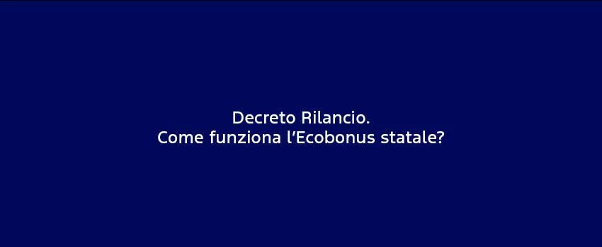 Decreto Rilancio Come Funziona L’Ecobonus Statale
