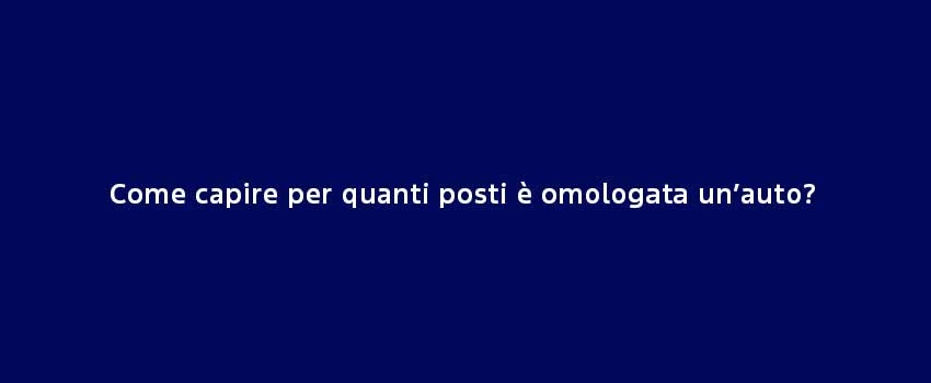 Come Capire Per Quanti Posti È Omologata Un Auto