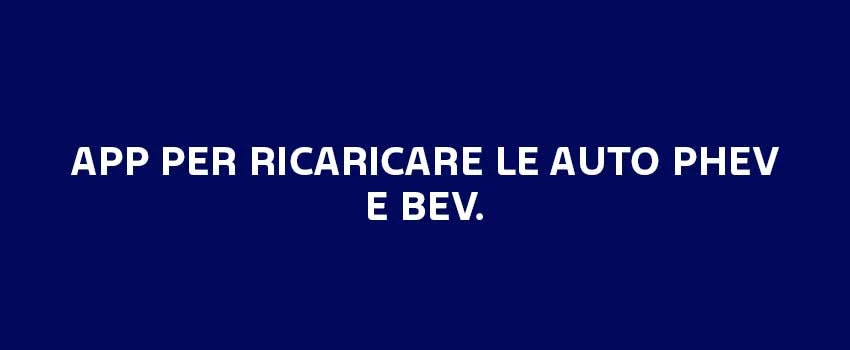 APP PER RICARICARE LE AUTO PHEV E BEV.