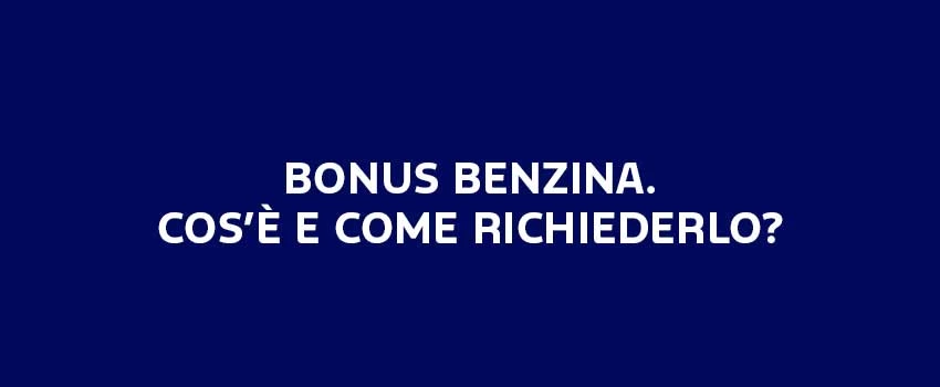 BONUS BENZINA. COSE E COME RICHIEDERLO