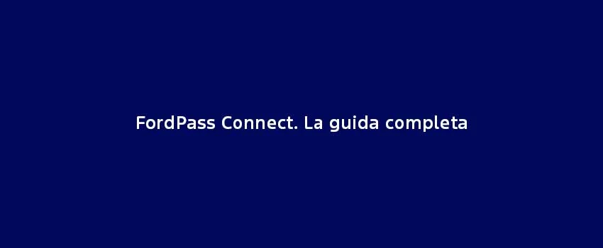 Fordpass Connect La Guida Completa