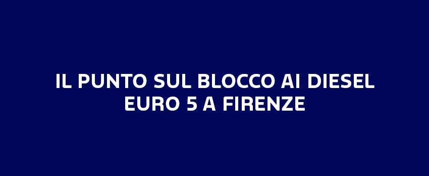 IL PUNTO SUL BLOCCO AI DIESEL EURO 5 A FIRENZE